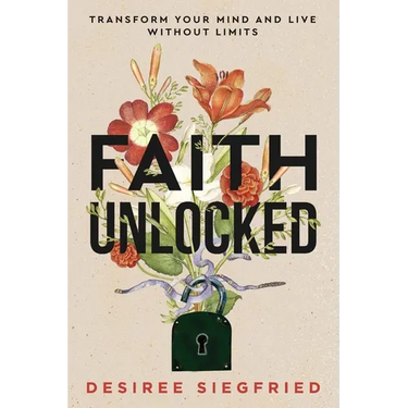 Faith Unlocked: Transform Your Mind and Live Without Limits