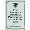 The American Indian as Participant in the Civil War