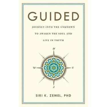Guided: Journey into the Unknown to Awaken the Soul and Live in Truth