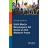 A Study Guide for Erich Maria Remarque's All Quiet on the Western Front