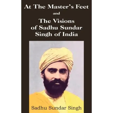 At The Master's Feet and The Visions of Sadhu Sundar Singh of India