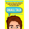 Small Talk: How to Talk to People, Improve Your Charisma, Social Skills, Conversation Starters & Lessen Social Anxiety
