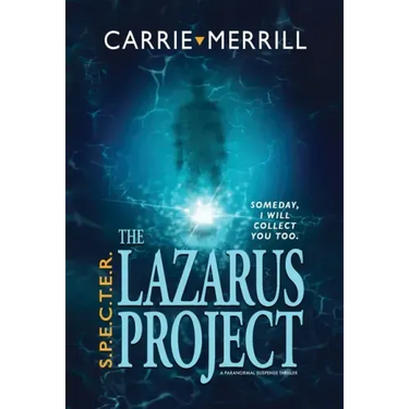 S.P.E.C.T.E.R. - The Lazarus Project: Someday, I will collect you too; A Paranormal Suspense Thriller