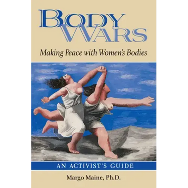 Body Wars: Making Peace with Women's Bodies (an Activist's Guide)