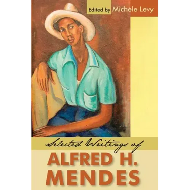 Selected Writings of Alfred H. Mendes