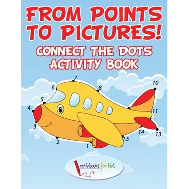 From Points to Pictures! Connect the Dots Activity Book
