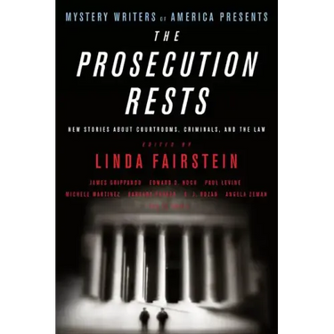 The Prosecution Rests: New Stories about Courtrooms, Criminals, and the Law