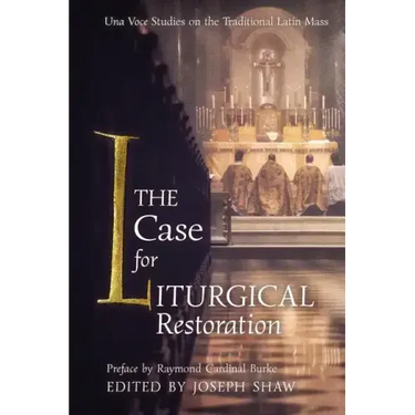 The Case for Liturgical Restoration: Una Voce Studies on the Traditional Latin Mass