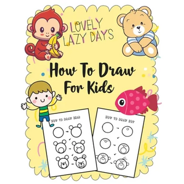 How to Draw for Kids: A Simple Step-by-Step Guide to Drawing Cute Stuff