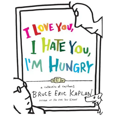 I Love You, I Hate You, I'm Hungry: A Collection of Cartoons