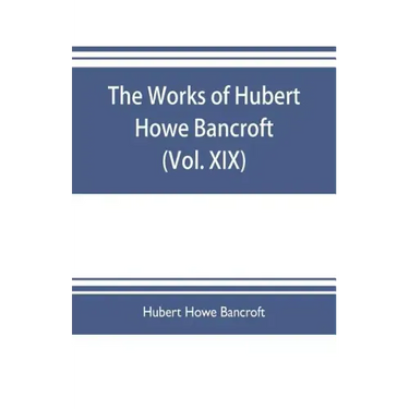 The works of Hubert Howe Bancroft (Volume XIX) History of California (Vol. II) 1801-1824.