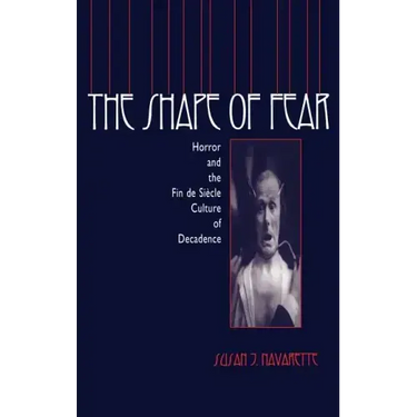 The Shape of Fear: Horror and the Fin de Siècle Culture of Decadence