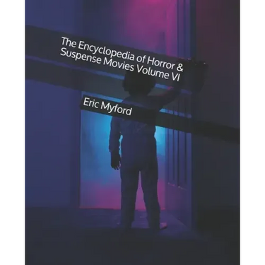 The Encyclopedia of Horror & Suspense Movies Volume VI