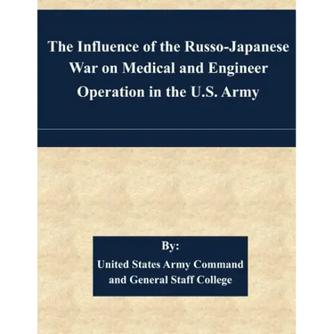 The Influence of the Russo-Japanese War on Medical and Engineer Operation in the U.S. Army