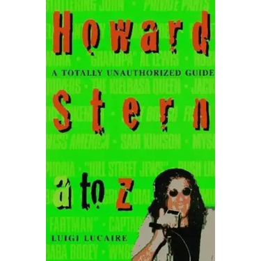 Howard Stern A to Z: The Stern Fanatic's Guide to the King of All Media