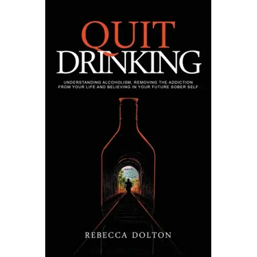 Quit Drinking: Understanding alcoholism, removing the addiction from your life and believing in your future sober self