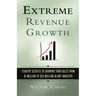 Extreme Revenue Growth: Startup Secrets to Growing Your Sales from $1 Million to $25 Million in Any Industry