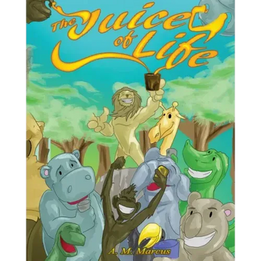 The Juice Of Life: Children's Picture Book On How To Be Grateful