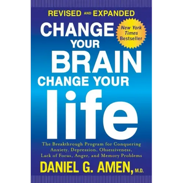 Change Your Brain, Change Your Life: The Breakthrough Program for Conquering Anxiety, Depression, Obsessiveness, Lack of Focus, Anger, and Memory Prob
