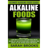 Alkaline Foods - Sarah Brooks: Ultimate Alkaline Foods Guide! Learn How To Alkalize Your Body With This PH Balance Diet And Superfoods Guide To Incre