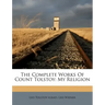 The Complete Works Of Count Tolstoy: My Religion