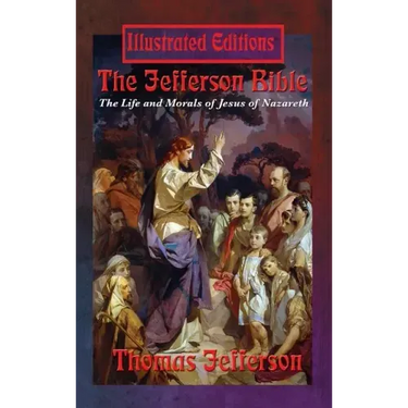 The Jefferson Bible: The Life and Morals of Jesus of Nazareth (Illustrated Edition)