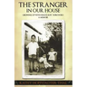 The Stranger In Our House: Growing up with Holocaust Survivors- A Memoir