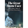 The Great Stone Face And Other Tales of the White Mountains
