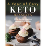 A Year of Easy Keto Desserts: 52 Seasonal Fat Burning, Low-Carb & Paleo Desserts & Fat Bombs with less than 5 gram of carbs