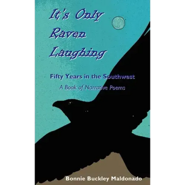 It's Only Raven Laughing: Fifty Years in the Southwest -- A Book of Narrative Poems