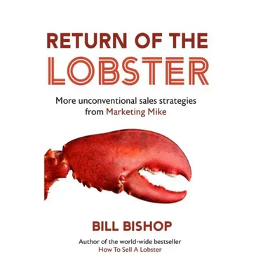 Return Of The Lobster: A Journey To The Heart Of Marketing Your Business