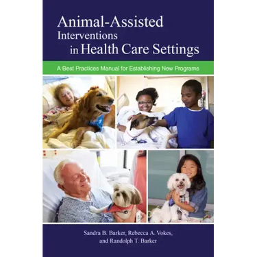 Animal-Assisted Interventions in Health Care Settings: A Best Practices Manual for Establishing New Programs
