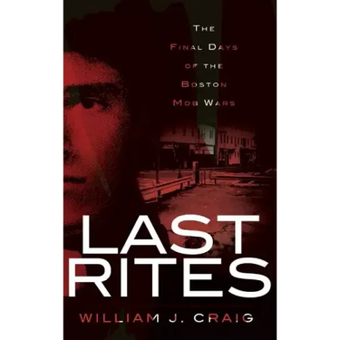 Last Rites: The Final Days of the Boston Mob Wars
