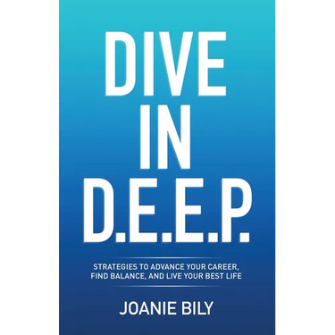 Dive in D.E.E.P.: Strategies to Advance Your Career, Find Balance, and Live Your Best Life