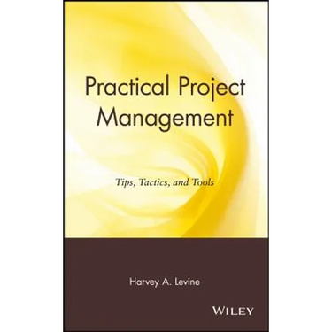 Practical Project Management: Tips, Tactics and Tools