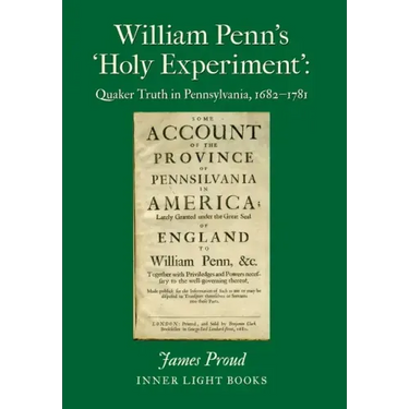 William Penn's 'Holy Experiment': Quaker Truth in Pennsylvania, 1682-1781