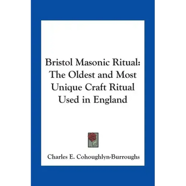 Bristol Masonic Ritual: The Oldest and Most Unique Craft Ritual Used in England