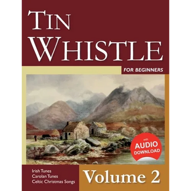 Tin Whistle for Beginners - Volume 2: Irish Tunes, Carolan Tunes, Celtic Christmas Songs