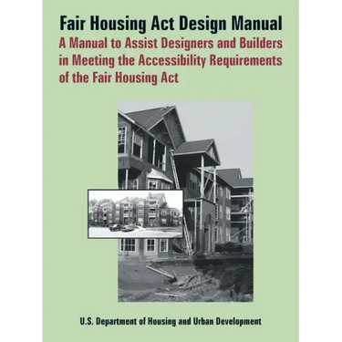 Fair Housing ACT Design Manual: A Manual to Assist Designers and Builders in Meeting the Accessibility Requirements of the Fair Housing ACT