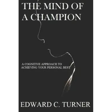 The Mind of a Champion: A Cognitive Approach to achieving your personal best