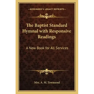 The Baptist Standard Hymnal with Responsive Readings: A New Book for All Services