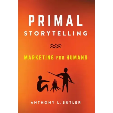 Primal Storytelling: Marketing for Humans
