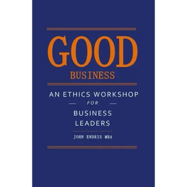 Good Business: An Ethics Workshop for Business Leaders