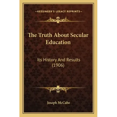 The Truth About Secular Education: Its History And Results (1906)