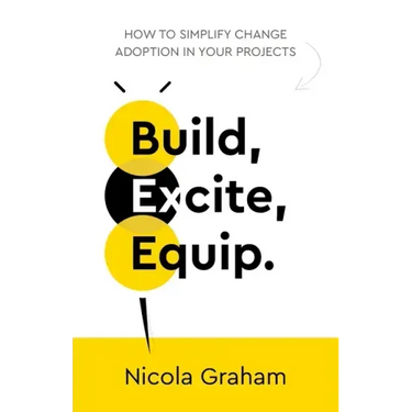 Build, Excite, Equip.: How to simplify change adoption in your projects