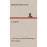 Laughter: an Essay on the Meaning of the Comic
