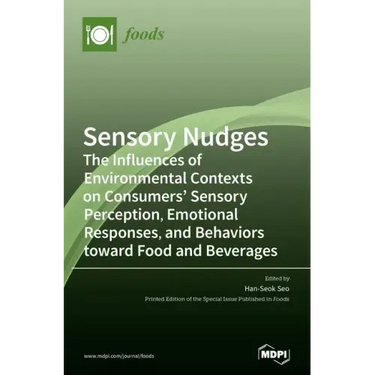 Sensory Nudges: The Influences of Environmental Contexts on Consumers' Sensory Perception, Emotional Responses, and Behaviors toward Food and Beverage