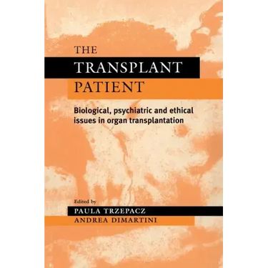 The Transplant Patient: Biological, Psychiatric and Ethical Issues in Organ Transplantation