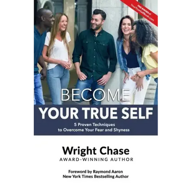 Become Your True Self: 5 Proven Techniques to Overcome Your Fear and Shyness