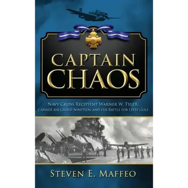 Captain Chaos: Navy Cross Recipient Warner W. Tyler, Carrier Air Group Nineteen, and the Battle for Leyte Gulf